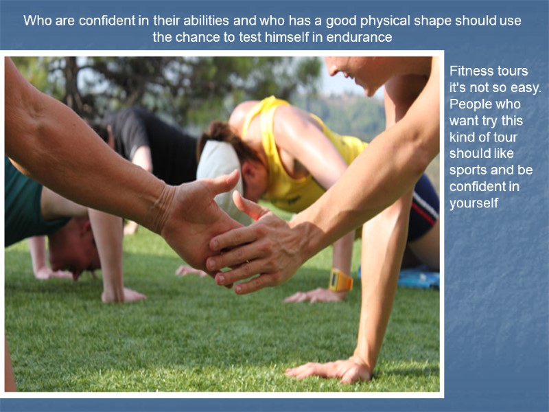 Who are confident in their abilities and who has a good physical shape should